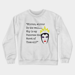 Why Is My Pancreas The Worst Of Them All? Crewneck Sweatshirt